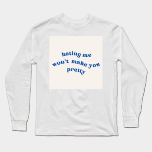 hating me wont make you pretty Long Sleeve T-Shirt